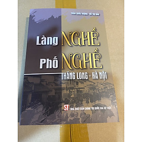 LÀNG NGHỀ, PHỐ NGHỀ THĂNG LONG - HÀ NỘI - Trần Quốc Vượng và Đỗ Thị Hảo - NXB Chính trị quốc gia sự thật