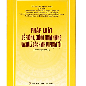 Sách - Pháp luật về phòng, chống tham nhũng và xử lý các hành vi phạm tội - Nhiều tác giả - Nhà Xuất Bản Lao Động
