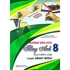 Hướng Dẫn Học Tiếng Anh Lớp 8 - Dùng Kèm SGK Tiếng Anh I-Learn Smart World (HA)