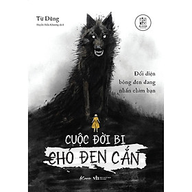Cuộc Đời Bị Chó Đen Cắn: Đối Diện Bóng Đen Đang Nhấn Chìm Bạn - Bản Quyền
