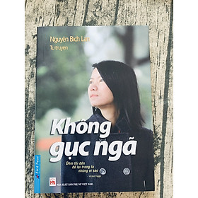 Tự Truyện Nguyễn Bích Lan - Không Gục Ngã (Tái Bản)