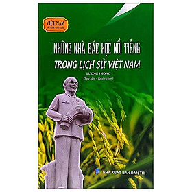 Việt Nam Đất Nước-Con Người - Những Nhà Bác Học Nổi Tiếng Trong Lịch Sử Việt Nam