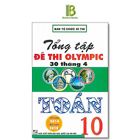 Sách - Tổng Tập Đề Thi Olympic 30 Tháng 4 Môn Toán Lớp 10 - Ban Tổ Chức Kỳ Thi - Hồng Ân