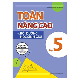 Toán Nâng Cao Và Bồi Dưỡng Học Sinh Giỏi Lớp 5 - Nâng Cao Kiến Thức Ngoài Chương Trình Trên Lớp - Bản Quyền