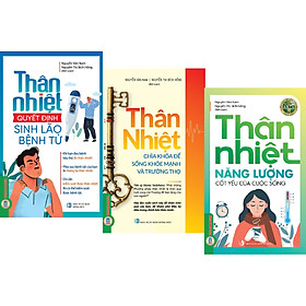 Thân Nhiệt Quyết Định Sinh Lão Bệnh Tử + Thân Nhiệt Chìa Khóa Để Sống Khỏe Mạnh Và Trường Thọ + Thân Nhiệt Năng Lượng Cốt Yếu Của Sự Sống