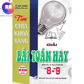 Sách - Tìm Chìa Khóa Vàng Giải Bài Toán Hay Lớp 8-9 (Dùng Chung Cho Các Bộ SGK Hiện Hành)