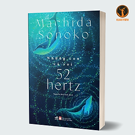 NHỮNG CON CÁ VOI 52 HERTZ - Machida Sonoko (bìa mềm)