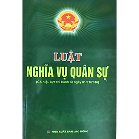 LUẬT NGHĨA VỤ QUÂN SỰ -  Quốc Hội - NXB Lao Động - Dân Hiền
