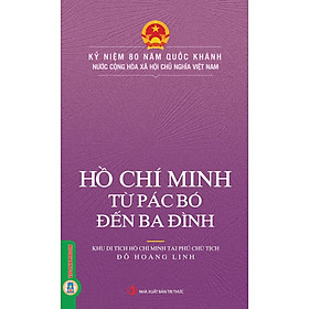 Kỷ niệm 80 năm quốc khánh nước Cộng hòa xã hội chủ nghĩa Việt Nam - Hồ Chí Minh Từ Pác Pó Đến Ba Đình 