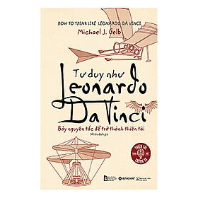 Tư Duy Như Leonardo Da Vinci (Tái Bản 2018)
