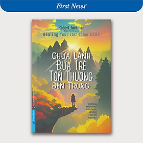 Sách - Chữa Lành Đứa Trẻ Tổn Thương Bên Trong - First News