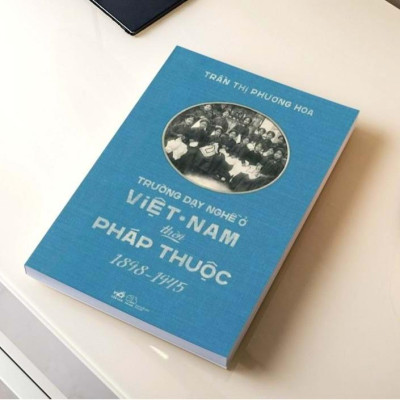 Sách - Trường Dạy Nghề Ở Việt Nam Thời Pháp Thuộc (1898-1945) (Nhã Nam HCM)