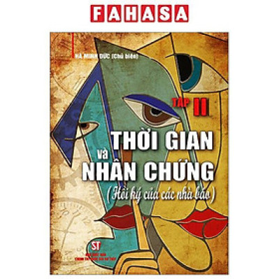 Thời Gian Và Nhân Chứng - Hồi Ký Của Các Nhà Báo - Tập II