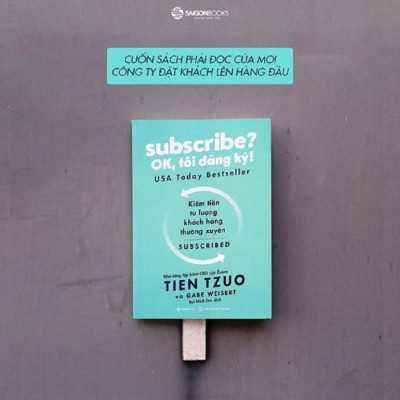 Subscribe? OK, tôi đăng ký! - Tác giả: Gabe Weisert, Tien Tzuo