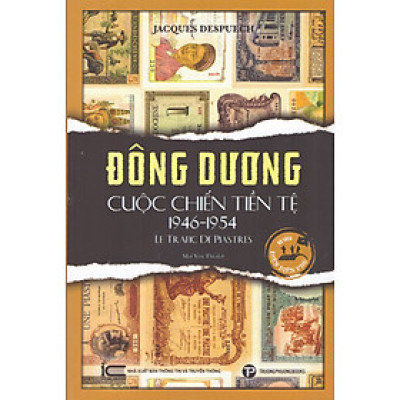 Jacques Despuech - Đông Dương - Cuộc chiến tiền tệ 1946 - 1954