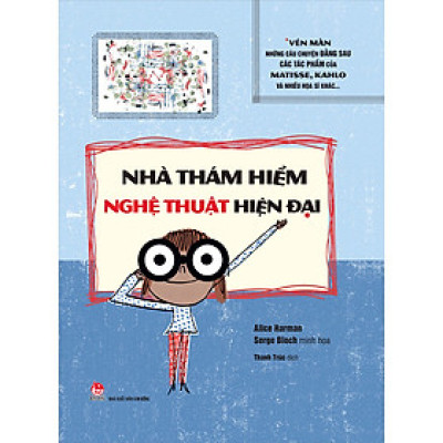 Nhà Thám Hiểm Nghệ Thuật Hiện Đại: Vén Màn Những Câu Chuyện Đằng Sau Các Tác Phẩm Của Matissse, Kahlo Và Nhiều Họa Sĩ Khác…