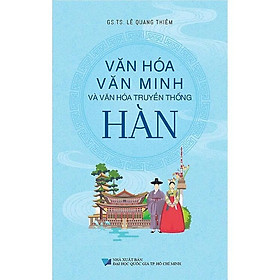 Sách - Văn Hóa Văn Minh Và Văn Hóa Truyền Thống Hàn - Lê Quang Thiêm - VIETNAMBOOK