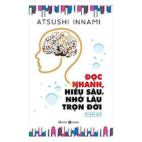 Sách - Đọc Nhanh, Hiểu Sâu, Nhớ Lâu Trọn Đời​