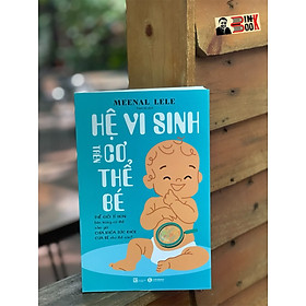 HỆ VI SINH TRÊN CƠ THỂ BÉ (Thế Giới Tí Hon Bên Trong Cơ Thể Nắm Giữ Chìa Khóa Sức Khỏe Của Bé Như Thế Nào?) – Meenal Lele – Trâm Vũ dịch – Thaihabooks