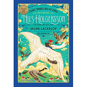 Cuộc Phiêu Lưu Kì Diệu Của Nils Holgersson (Tác Phẩm Chọn Lọc - Văn Học Thụy Điển)