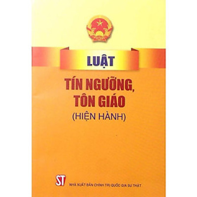 Sách - Luật Tín Ngưỡng, Tôn Giáo (Hiện Hành) - NXB Chính Trị Quốc Gia