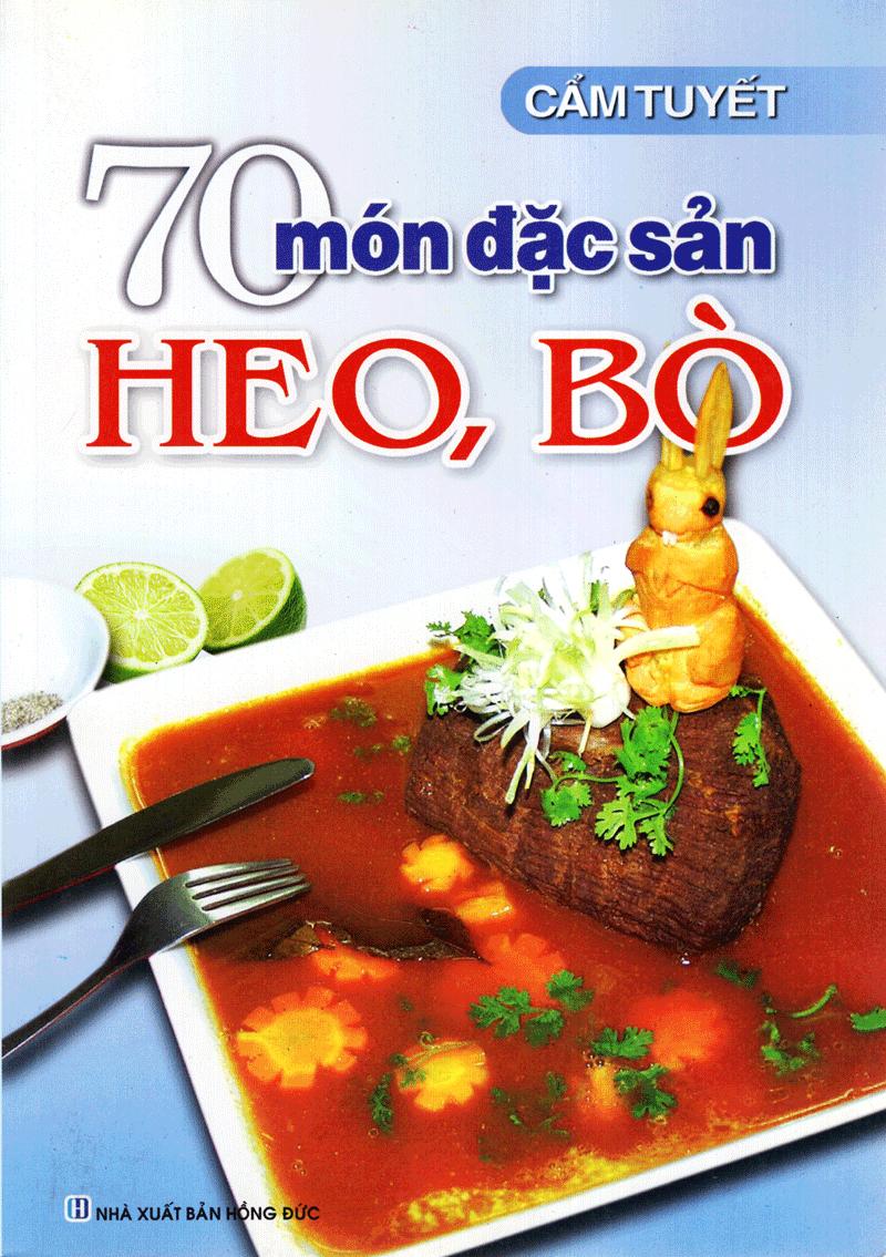 70 Món Đặc Sản Từ Thịt Heo, Bò (Tái Bản)
