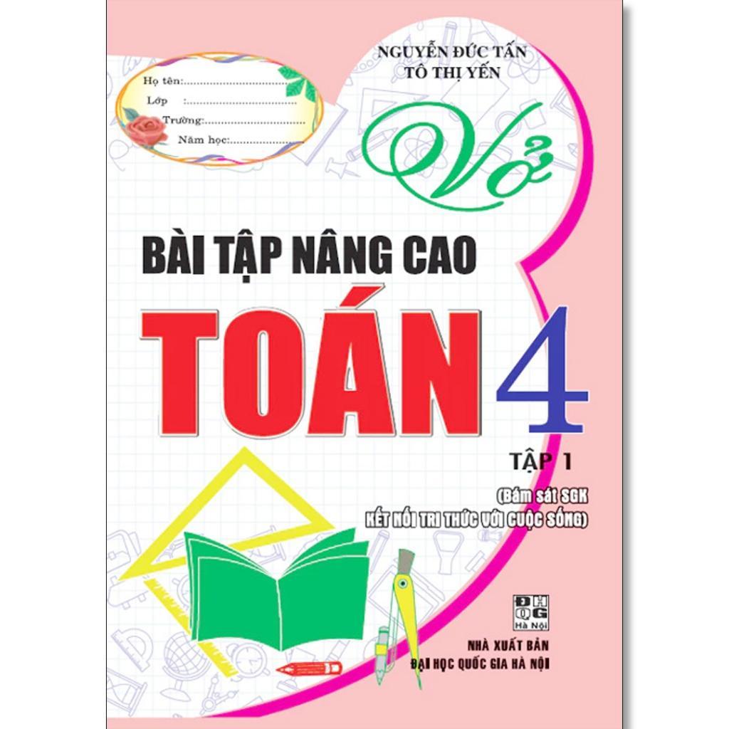 Sách - Vở Bài Tập Nâng Cao Toán Lớp 4 - Bám Sát SGK Kết Nối Tri Thức Với Cuộc Sống - Nguyễn Đức Tấn - Hồng Ân