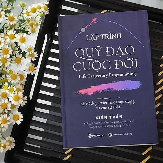 Lập trình quỹ đạo cuộc đời: hệ tư duy, triết học thực dụng và các sự thật - Tác giả Kiên Trần - NHỮNG BÀI HỌC QUAN TRỌNG TRONG ĐỜI BẠN CẦN BIẾT