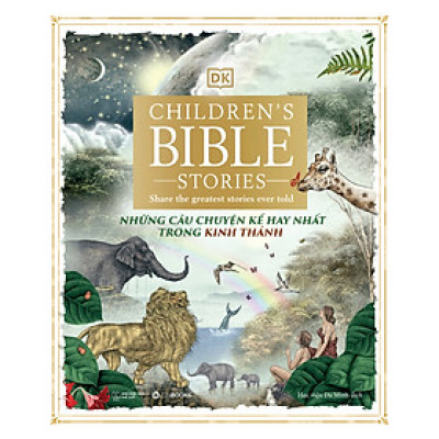 (Bìa cứng, In màu) NHỮNG CÂU CHUYỆN KỂ HAY NHẤT TRONG KINH THÁNH - Children’s Bible Stories: Share The Greatest Stories Ever Told - DK - Zenbooks