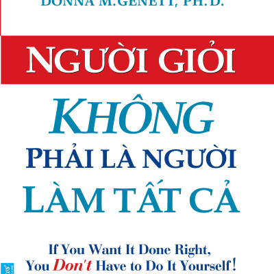 Sách Người Giỏi Không Phải Là Người Làm Tất Cả (Tái Bản)