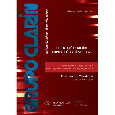 Sách - GRUPO CLARIN - Hành Trình Từ Báo Xã Luận Đến Ông Trùm Truyền Thông Argentina