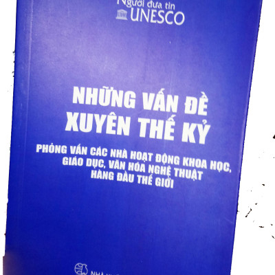 Những vấn đề xuyên thế kỷ. Phỏng vấn các nhà hoạt động khoa học, giáo dục, văn hóa nghệ thuật hàng đầu thế giới