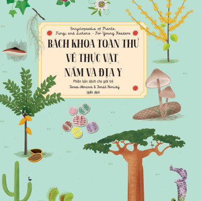 Bách Khoa Toàn Thư Về Thực Vật, Nấm Và Địa Y - Encyclopaedia Of Plants, Fungi And Lichens - For Young Readers