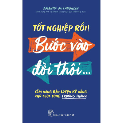 Tốt Nghiệp Rồi! Bước Vào Đời Thôi... - Cẩm Nang Rèn Luyện Kỹ Năng Cho Cuộc Sống Trưởng Thành - Bản Quyền
