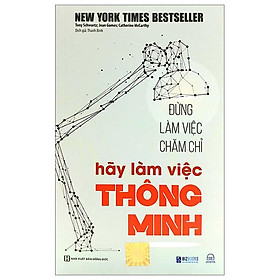Đừng Làm Việc Chăm Chỉ - Hãy Làm Việc Thông Minh (Tái Bản 2023)
