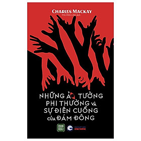 Những Ảo Tưởng Phi Thường Và Sự Điên Cuồng Của Đám Đông