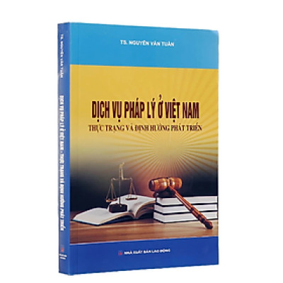 Sách - Dịch vụ pháp lý ở Việt Nam-thực trạng và định hướng phát triển - Nguyễn Văn Tuân - NXB Lao động