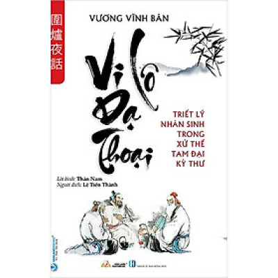 Vi Lô Dạ Thoại - Triết Lý Nhân Sinh Trong Xử Thế Tam Đại Kỳ Thư