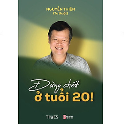 Sách Đừng Chết ở Tuổi 20 - Tác giả Nguyễn Thiện