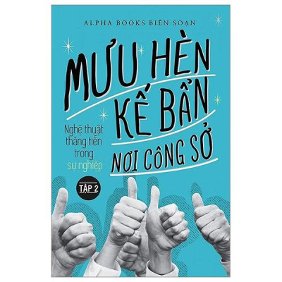 Mưu Hèn Kế Bẩn Nơi Công Sở - Nghệ Thuật Thăng Tiến Trong Sự Nghiệp - Tập 2 (Tái Bản 2024)