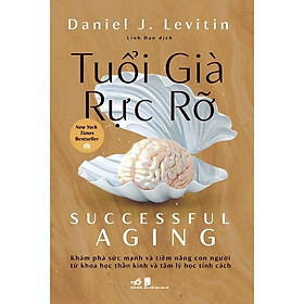 Tuổi Già Rực Rỡ (Successful Aging) (Daniel J. Levitin)  - Bản Quyền
