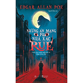 NHỮNG ÁN MẠNG Ở PHỐ NHÀ XÁC RUE – Tuyển Tập Truyện Ngắn Kinh Dị Edgar Allan Poe – Edgar Allan Poe – AZ Việt Nam – NXB Thanh niên   