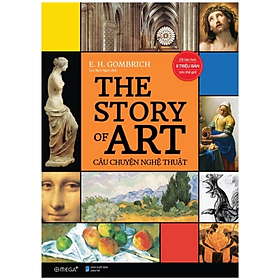 Câu Chuyện Nghệ Thuật - The Story Of Art - E.H. GOMBRICH - NXB Dân Trí