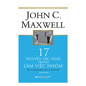 17 Nguyên Tắc Vàng Trong Làm Việc Nhóm (Tái Bản 2018) (Quà Tặng: Cây Viết Galaxy)