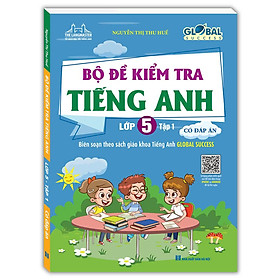 GLOBAL SUCCESS - Bộ đề kiểm tra tiếng Anh lớp 5 tập 1 - Có đáp án