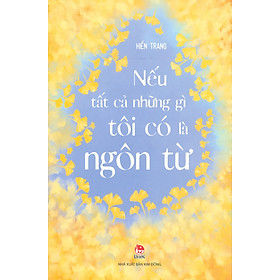 NẾU TẤT CẢ NHỮNG GÌ TÔI CÓ LÀ NGÔN TỪ - Hiền Trang - NXB Kim Đồng