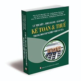 Sách - Lý thuyết - Thực hành - Giải pháp Kế toán & Thuế trong doanh nghiệp nhỏ và vừa - Nhiều tác giả - Nhà xuất bản Tài chính - Minh Đức