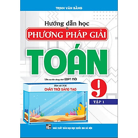 Sách - Hướng dẫn học và phương pháp giải Toán 9 tập 1 (bám sát SGK Chân trời sáng tạo) -HA