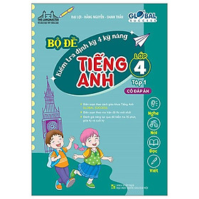 Global Success - Bộ Đề Kiểm Tra Định Kỳ 4 Kỹ Năng Tiếng Anh Lớp 4 - Tập 1 (Có Đáp Án)