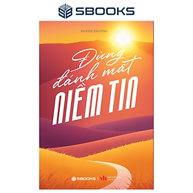 Sách - Đừng Đánh Mất Niềm Tin (Khánh Phương) - SBOOKS